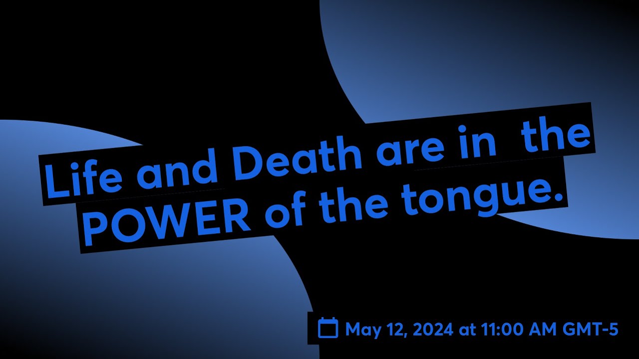 Life and Death are in  the POWER of the tongue.